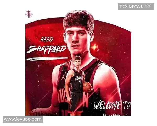 火箭期待谢泼德迅速融入球队KD和申京不容他慢慢成长